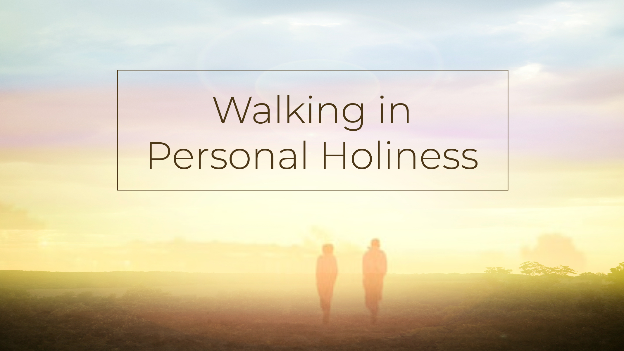 Walk In Holyness Walking in Holiness as Children β New Hope Church
