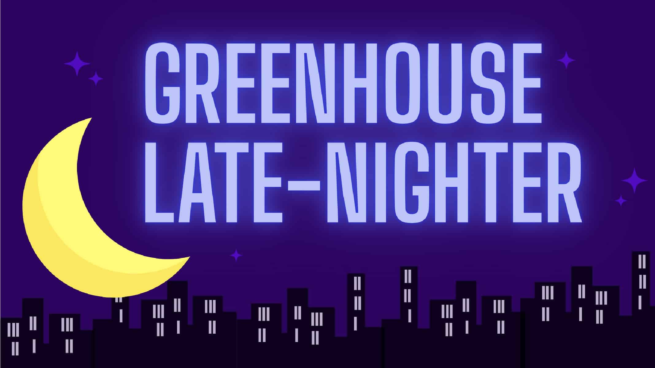 GreenHouse Late Nighter