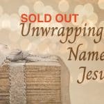 **SOLD OUT** NH Ladies Christmas Event - Unwrapping the Names of Jesus