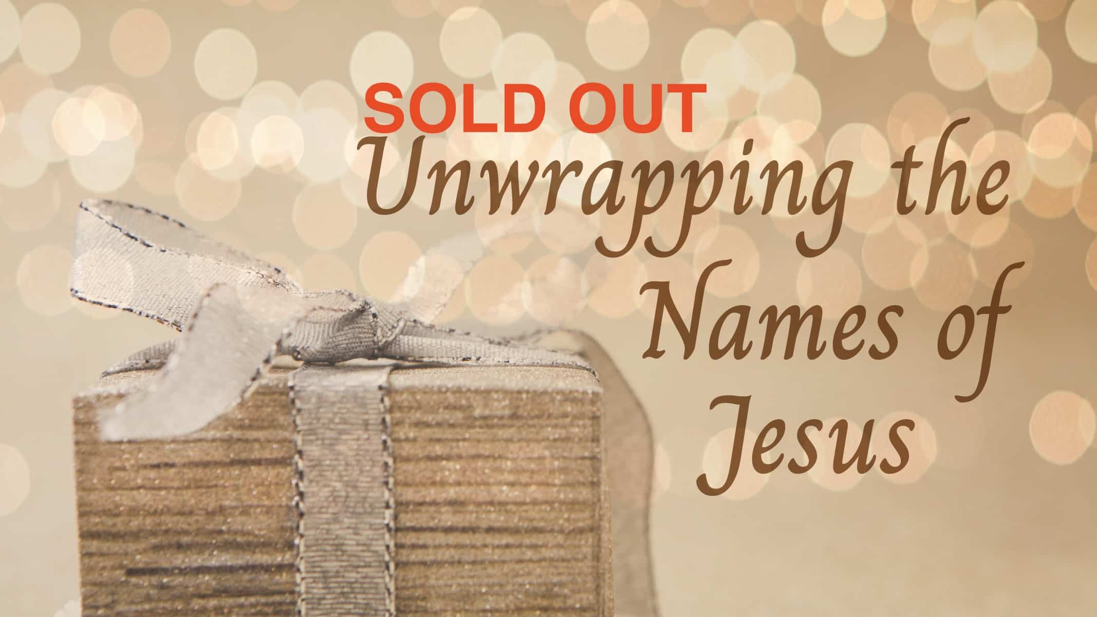 **SOLD OUT** NH Ladies Christmas Event - Unwrapping the Names of Jesus