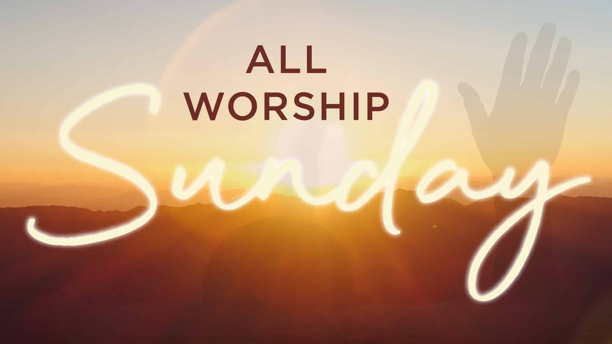 All Worship Sunday!